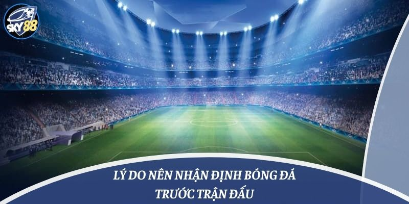 nhận định bóng đá trước mỗi trận đấu