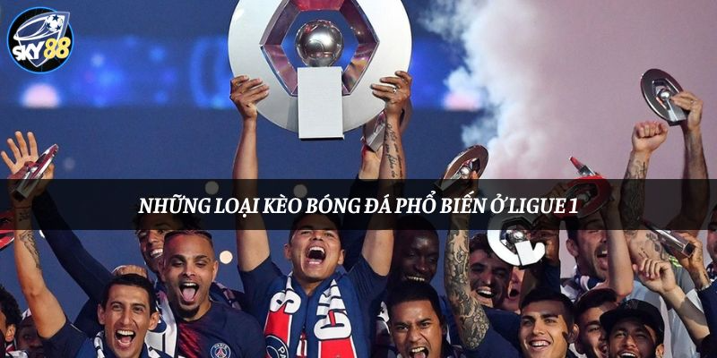 Những loại kèo bóng đá phổ biến ở Ligue 1