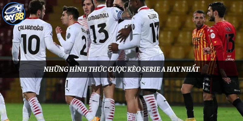 Những hình thức cược kèo Serie A hay nhất