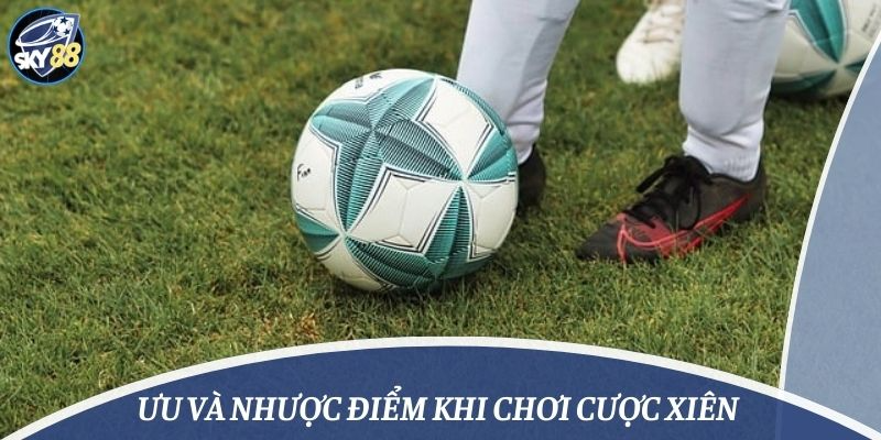 Ưu và nhược điểm khi chơi cược xiên