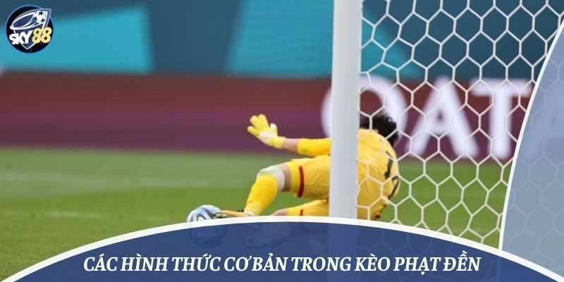 Các hình thức cơ bản trong kèo phạt đền