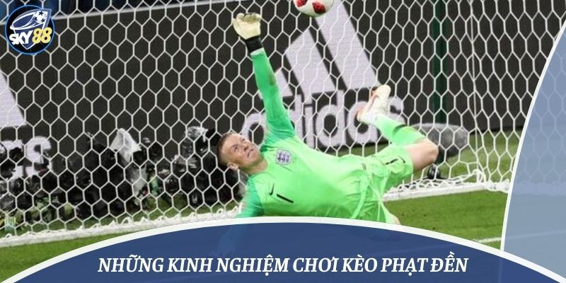 Những kinh nghiệm chơi kèo phạt đền